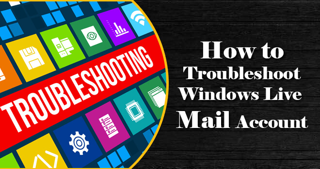 Troubleshoot Windows Live Mail Account