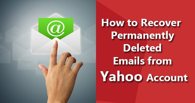Recover Permanently Deleted Emails from Yahoo Account