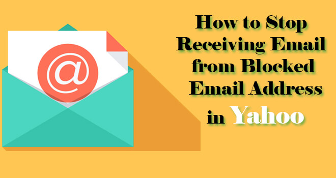 Stop Receiving Email from Blocked Email Address in Yahoo